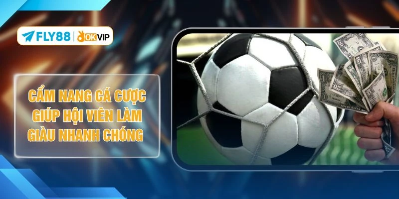 Cẩm Nang Cá Cược Giúp Hội Viên Làm Giàu Nhanh Chóng