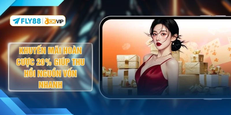 Khuyến Mãi Hoàn Cược 20% Giúp Thu Hồi Nguồn Vốn Nhanh